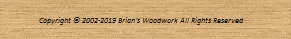Copyright � 2002-2011 Brian's Woodwork All Rights Reserved